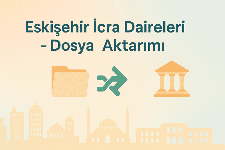 Eskişehir İcra Daireleri dosya aktarımı – 2, 3 ve 4. daireler kapatıldı